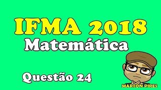 IFMA 2018 MATEMÁTICA QUESTÃO 24 ADIÇÃODIVISÃO [upl. by Tanner434]