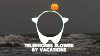 Telephones Slowed Edit Audio  Vacations [upl. by Kenelm]