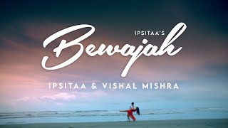 Bewajah Official Video  Ipsitaa  Vishal Mishra  Firoz A Khan  Tusharr Khanna [upl. by Aniv620]