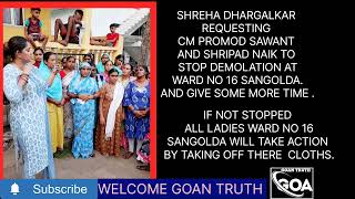 SHREHA DHARGALKAR REQUESTING CM PROMOD SAWANT TO STOP DEMOLATION WARD NO 16 SANGOLDA [upl. by Sulecram]