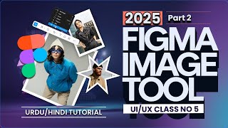 Figma Tutorial For Beginners How To Use Image In Figma  2025  Class No 5 in UrduHindi [upl. by Iba]