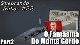 Quebrando Mitos 22 O Fantasma do Monte Gordo 2 A VERDADE FINAL [upl. by Panthea637]