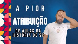 😡 A PIOR ATRIBUIÇÃO DE AULAS DA HISTÓRIA DE SÃO PAULO 😡 [upl. by Niac]