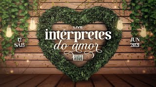 LIVE DOS INTÉRPRETES DO AMOR 2021  Dia dos Namorados  12 de Junho às 19h [upl. by Ramsden841]