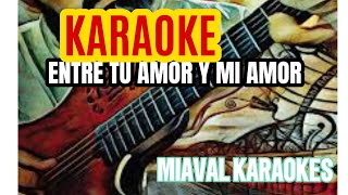 Entre tu amor y mi amor  KARAOKE  Luces Caceres [upl. by Nhabois]