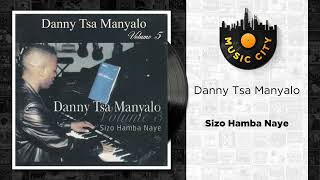 Danny Tsa Manyalo  Sizo Hamba Naye  Official Audio [upl. by Mendez]