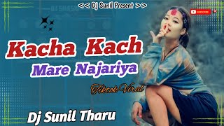 KACHA KACH MARE NAZARIYA DJ SONG √√  Tik Tok Viral Song √√  New Tharu Song 2078  DjSunil remix [upl. by Tempa]