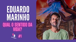 QUAL O SENTIDO DA VIDA  EDUARDO MARINHO  Ponto de Fala 1 [upl. by Kciredor]