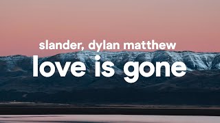 SLANDER  Love is Gone Lyrics feat Dylan Matthew [upl. by Anecusa]