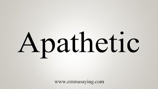 How To Say Apathetic [upl. by Ayotan]