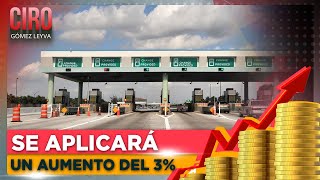 Capufe anuncia aumento de tarifas en autopistas y puentes  Ciro Gómez Leyva [upl. by Gnav810]