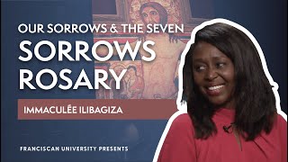 Our Sorrows and the Seven Sorrows Rosary  Immaculée Ilibagiza  Franciscan University Presents [upl. by Laural]