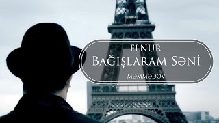 Elnur Memmedov  Bağışlaram Səni  Klip [upl. by Eemyaj207]