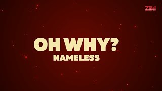 Nameless  OH WHY Official Lyric Video [upl. by Ayocal]