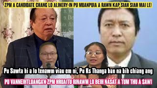 MLA Candidate chang lo Alineryin Pu Muanpuia a kap siah mai  Pu Sawta hi a lo tenawm viau em ni [upl. by Caldeira]