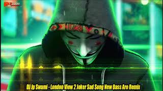 London View 2 Joker Sad Song New Bass Aro Mix Dj Jp Swami [upl. by Birgitta193]