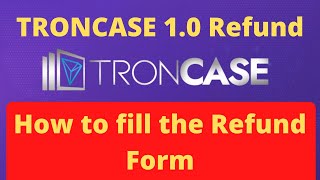 TRONCASE 10 Refund  How to fill the Refund Form [upl. by Korrie955]