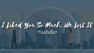 Ysabelle  I Liked You So Much We Lost It lyrics  CC INDO [upl. by Can]