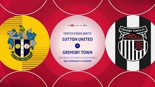 HIGHLIGHTS Sutton United vs Grimsby Town 090324 EFL2 [upl. by Epilif748]