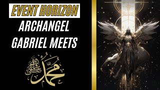 EVENT HORIZON  ARCHANGEL JIBREEL MEETS MUHAMMAD ﷺ [upl. by Nesnaj]