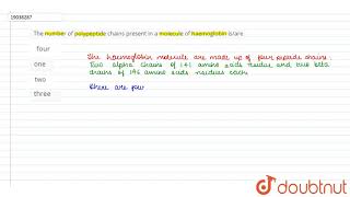 The number of polypeptide chains present in a molecule of haemoglobin isare  12  POLYMERSBIO [upl. by Craig56]