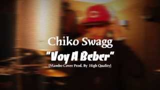 Chiko Swagg  Voy A Beber Mambo Cover Prod By High Quality [upl. by Rowe]