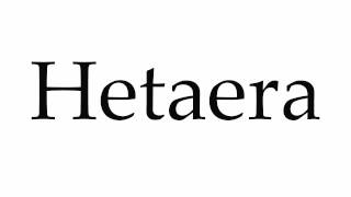 How to Pronounce Hetaera [upl. by Arvid]