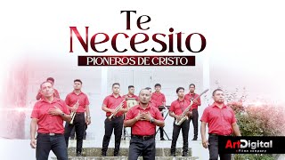 TE NECESITO  Pioneros de Cristo  Videoclip Oficial [upl. by Musa]