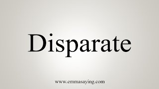 How To Say Disparate [upl. by Enuj]