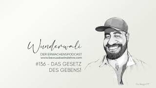 136  Der Erwachenspodcast  Wunderwali  Das Gesetz des Gebens [upl. by Arvie]