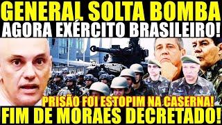 EXPLODIU NESSE SÁBADO GENERAL SOLTA BOMBA AGORA EXÉRCITO BRASILEIRO FIM DE MORAES DECRETADO [upl. by Edric]