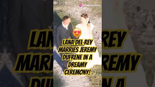 Lana Del Rey Marries Jeremy Dufrene in a Dreamy Ceremony [upl. by Gala]