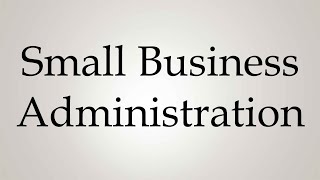 How to Pronounce Small Business Administration [upl. by Lahey612]