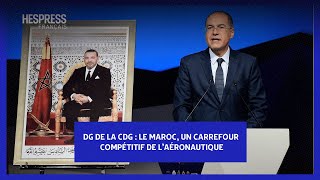 DG de la CDG  Le Maroc un carrefour compétitif de laéronautique [upl. by Ydda142]