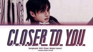 Jung Kook 정국 Closer to You feat Major Laser Lyrics Color Coded Lyrics [upl. by Aikenat]