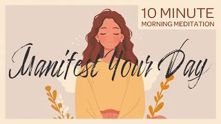 Manifest Your Day with Intention  10Minute Morning Guided Meditation [upl. by Finny]