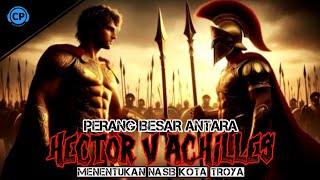 Hector VS Achilles Perang Besar Yang Menentukan Nasib Kota Pada Zaman Kuno [upl. by Ettevol400]