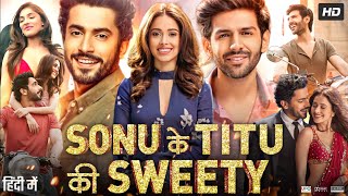 Sonu Ke Titu Ki Sweety Full Movie  Kartik Aaryan  Sunny Singh  Nushrat Bharucha  Review amp Facts [upl. by Ainoet]