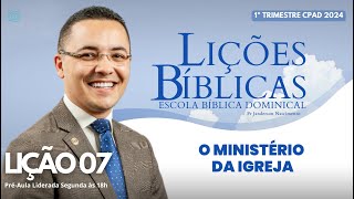 Lição 07  O Ministério da Igreja  ADULTOS [upl. by Zara]