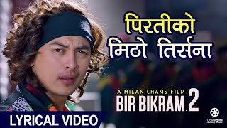 Piratiko Mitho Tirsana Lyrical Video  Nepali Movie Bir Bikram 2 Song  Melina Rai Paul Shah [upl. by Ikkiv]