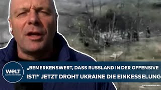 PUTINS KRIEG quotBemerkenswert ist dass Russland in der Offensive istquot Ukraine droht Einkesselung [upl. by Notpmah937]