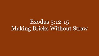 038 Exodus 51215 Making Bricks Without Straw [upl. by Atived]