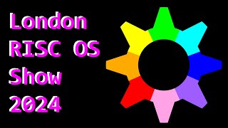 The London RISC OS Show 2024 [upl. by Hedvige]