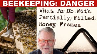 Beekeeping How To Deal With Partially Filled Honey Frames [upl. by Proudfoot]