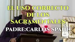 Uso correcto de los Sacramentales padre Carlos Spahn [upl. by Aehtna]