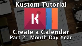 Kustom Tutorial  How To Make A Calendar  Part 2 [upl. by Nadeau92]