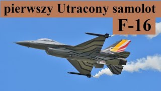 Pierwszy utracony samolot F16  czyli o tym że na razie Nic nie Wiemy [upl. by Epstein]