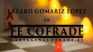 Fe Cofrade  Lázaro Gomariz López  Cartagenacofradees [upl. by Anivlac]