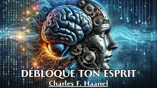 DÉBLOQUE TON ESPRIT  Charles F Haanel  LIVRE AUDIO [upl. by Noinatrad]