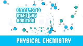 Chemical Equilibrium  Catalyst amp Inert Gas Addition [upl. by Lattimer]